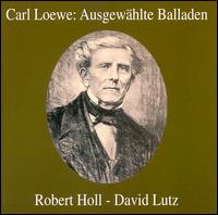Carl Loewe: Ausgewählte Balladen von Robert Holl