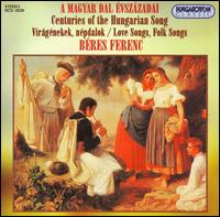 Centuries of the Hungarian Song: Love Songs, Folk Songs von Ferenc Beres