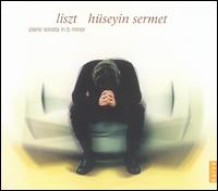 Liszt: Piano Sonata in B minor von Huseyin Sermet