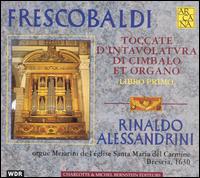 Frescobaldi: Toccate D'Intavolatvra Di Cimbalo Et Organo, Libro Primo von Rinaldo Alessandrini