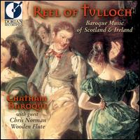 Reel of Tulloch: Baroque Music of Scotland and Ireland von Chatham Baroque