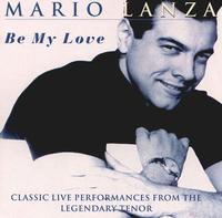 Be My Love: Classic Live Performances from the Legendary Tenor von Mario Lanza