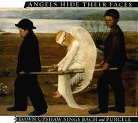 Angels Hide Their Faces: Dawn Upshaw Sings Bach and Purcell von Dawn Upshaw