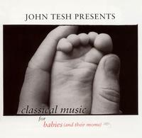 John Tesh Presents: Classical Music for Babies and Their Moms von John Tesh