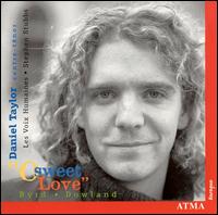 O Sweet Love: Songs by Dowland & Byrd von Daniel Taylor