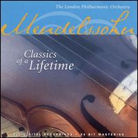 Mendelssohn: Classics of a Lifetime von London Philharmonic Orchestra