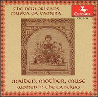 Maiden, Mother, Muse: Women in the Cantigas von New Orleans Musica da Camera