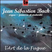 Jean Sébastien Bach: orgue - jeunesse et maturité: l'Art de la Fugue von Various Artists