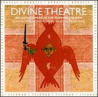 Divine Theatre: Religious Opera in the Russian Church von Anatoly Grindenko