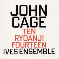Ten, Ryoanji, Fourteen, Ives Ensemble von John Cage