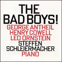 The Bad Boys!: George Antheil, Henry Cowell, Leo Ornstein von Steffen Schleiermacher