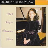 Bronika Kushkuley Plays Bach, Haydn, Schumann, Ravel von Bronika Kushkuley
