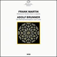 Frank Martin: Mass; Adolf Brunner: Christmas Gospel after St. Luke von Various Artists