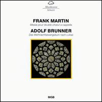 Frank Martin: Mass; Adolf Brunner: Christmas Gospel after St. Luke von Various Artists