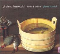Frescobaldi: Partite & Toccate von Pierre Hantaï