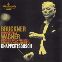 Bruckner: Symphony No. 8; Wagner: Siegfried Idyll; Preludes von Hans Knappertsbusch