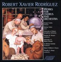 Robert Xavier Rodríguez: Works for chorus & orchestra von Various Artists