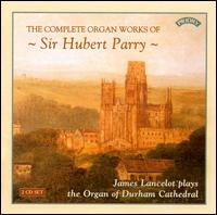 The Complete Organ Works of Sir Hubert Parry von James Lancelot