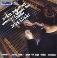 Parallel Monologues: Contemporary Hungarian Music for Cimbalom  us von Agnes Szakaly