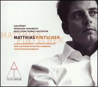 Matthias Pintscher: Sur Départ; Hérodiade-Fragmente; Music From Thomas Chatterton von Christoph Eschenbach