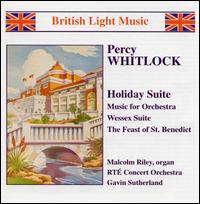Percy Whitlock: Holiday Suite; Music for Orchestra; Wessex Suite; The Feast of St. Benedict von Various Artists
