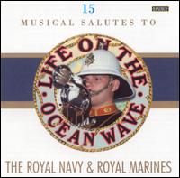 Life on the Ocean Wave: 15 Musical Salutes to the Royal Navy & Royal Marines von Various Artists