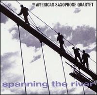 Spanning the River von American Saxophone Quartet