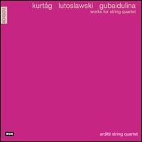 Kurtág, Lutoslawski & Gubaidulina: Works for String Quartet von Arditti String Quartet