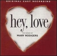 Hey, Love: The Songs of Mary Rodgers [Original Cast Recording] von Original Cast Recording