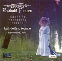 Twilight Fancies: Songs of Frederick Delius von Ruth Golden