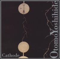 Otomo Yoshihide: Cathode von Cathode