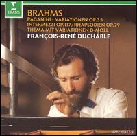 Brahms: Paganini Variationen Op.35; Intermezzi Op.117; Rhapsodien Op.70; Thema mit Variationen D-Moll von François-René Duchâble