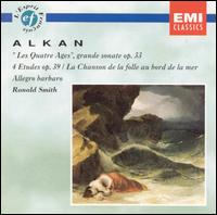 Alkan: Les quatre ages; 4 Etudes, Op. 39; La Chanson de la folle au bord de la mer von Ronald Smith