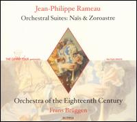 Rameau: Orchestral Suites: Naïs & Zoroastre von Orchestra of the Eighteenth Century