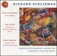 Witold Lutoslawski: Dance Preludes; Carl Nielsen: Concerto for Clarinet & Orchestra, Op. 57; Prokofiev: Sonata, Op.94 von Richard Stoltzman