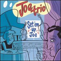 Set 'Em Up, Joe von Joe Trio