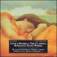 Love & Desire in the Classics: Romantic Piano Music von Various Artists