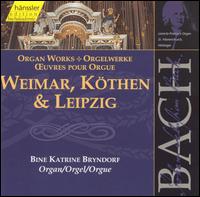 Bach: Organ Works (Weimar, Köthen & Leipzig) von Bine Bryndorf