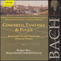 Bach: Concerto, Fantasia & Fugue (Keyboard Works from the Weimar Period) von Robert Hill