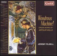 Wondrous Machine!: Organ Works by Arthur Wills von Jeremy Filsell