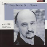Bach: Suites, Sonatas, Airs & Dances von Joseph Petric