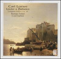 Carl Loewe: Lieder & Balladen, Complete Edition, Vol. 16 von Roman Trekel