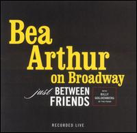 Bea Arthur on Broadway: Just Between Friends von Bea Arthur