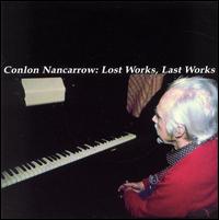 Conlon Nancarrow: Lost Works, Last Works von Conlon Nancarrow