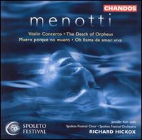 Menotti: Violin Concerto; The Death of Orpheus; Muero porque no muero; Oh llama de amor viva von Richard Hickox