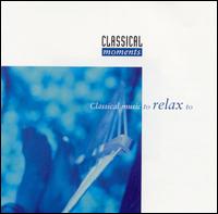 Classical Music to Relax To von Various Artists