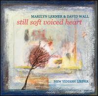 Lerner & Wall: Still Soft Voiced Heart (New Yiddish Lieder) von Marilyn Lerner