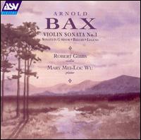 Bax: Violin Sonatas; Ballad; Legend von Robert Gibbs