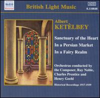 Albert Ketèlbey: Sanctuary of the Heart; In a Persian Market; In a Fairy Realm von Albert W. Ketèlbey