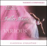 Classical Evolution: Ballet Music from Operas von Various Artists